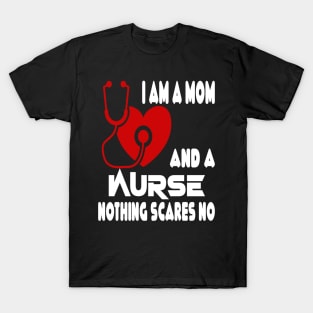 I Am A Mom and A Nurse Nothing Scares Me T-Shirt